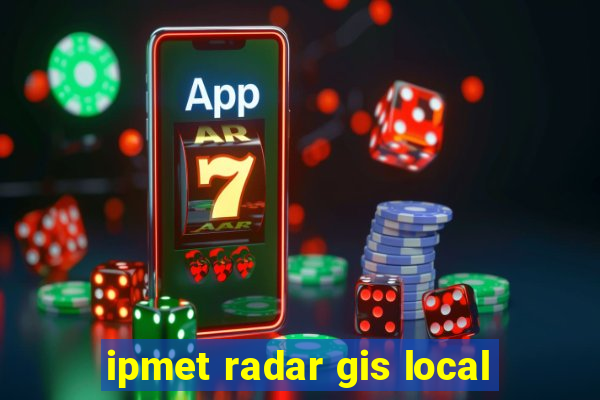 ipmet radar gis local